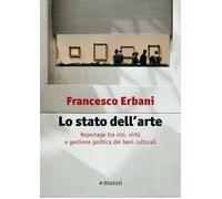 Libri Francesco Erbani - Lo Stato Dell'arte. Reportage Tra Vizi, Virtu E Gestion