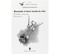 LIBRO BEVENDO TI BEVI ANCHE LA VITA