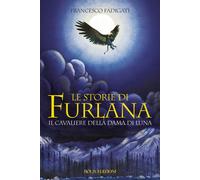Libri Francesco Fadigati - Le Storie Di Furlana. Il Cavaliere Della Dama Di Luna