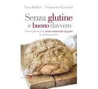Libri Francesco Favorito / Lara Balleri - Senza Glutine E Buono Davvero. Vivere