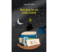 Libri Francesco Fiani - Noi due in un solo cuore - 2023