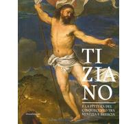 Tiziano e la pittura del Cinquecento tra Venezia e Brescia. Catalogo della mostra (Brescia, 21 marzo-1 luglio 2018). Ediz. a colori
