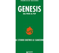 Libri Francesco Gazzara - Genesis. Dal Prog Al Pop. Le Storie Dietro Le Canzoni