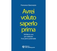 Libri Francesco Giacovazzo - Avrei Voluto Saperlo Prima. 100 Libri In Uno Per Re