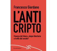 Libri Francesco Giordano - L' Anticripto. Finanza Del Futuro, Utopia Libertaria