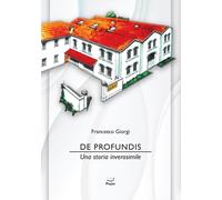Libri Francesco Giorgi - De Profundis. Una Storia Inverosimile
