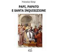 Libri Francesco Giorgi - Papi, papato e santa inquisizione - 2022