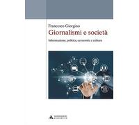 Giornalismi e società. Informazione, politica, economia e cultura