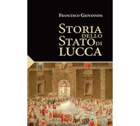 Libri Francesco Giovannini - Storia Dello Stato Di Lucca