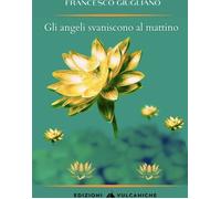 Libri Francesco Giugliano - Gli Angeli Svaniscono Al Mattino