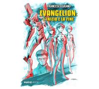 Libri Francesco Grano - Evangelion: L'inizio E La Fine