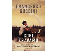 Libri Francesco Guccini - Cosi Eravamo. Giornalisti, Orchestrali, Ragazze Allegr