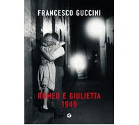 Libri Francesco Guccini - Romeo E Giulietta 1949
