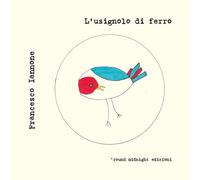 Libri Francesco Iannone - L'usignolo di ferro - 2020 (Coltrane)