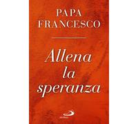 Libri Francesco (Jorge Mario Bergoglio) - Allena La Speranza