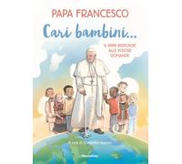 Cari bambini... Il papa risponde alle vostre domande - Francesco (Jorge Ma...