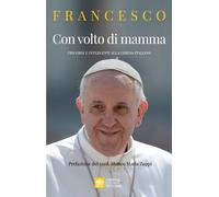 Libri Francesco (Jorge Mario Bergoglio) - Con Volto Di Mamma. Discorsi E Interve