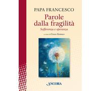 Libri Francesco (Jorge Mario Bergoglio) - Parole Dalla Fragilita. Sofferenza E S