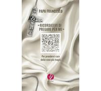 Libri Francesco (Jorge Mario Bergoglio) - Ricordatevi Di Pregare Per Me. Per Pre