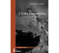 Libri Francesco Lettieri - L' Italia Asimettrica. Diseguaglianze, Sperequazioni,