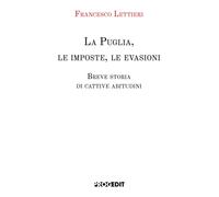 Libri Francesco Lettieri - La Puglia, Le Imposte, Le Evasioni. Breve Storia Di C