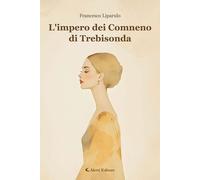 Libri Francesco Liparulo - L'l'impero Dei Comneno Di Trebisonda