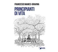 Libri Francesco Manes-Gravina - Principianti Di Vita