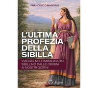 Libri Francesco Mangani - L'ultima Profezia Della Sibilla. Viaggio Nell'immagina