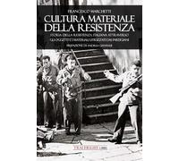 Libri Francesco Marchetti - Cultura Materiale Della Resistenza. Storia Della Res