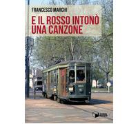 Libri Francesco Marchi - E il Rosso intonò una canzone - 2022