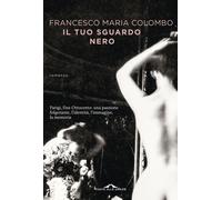 Libri Francesco Maria Colombo - Il tuo sguardo nero - 2018