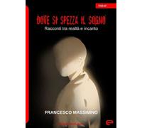 Libri Francesco Massimino - Dove Si Spezza Il Sogno. Racconti Tra Realta E Incan