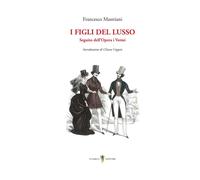 Libri Francesco Mastriani - I Figli Del Lusso. Seguito Dell'opera I Vermi