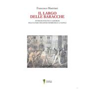 Il largo delle baracche. Intrighi politici e amorosi nell'ultimo decennio borbonico a Napoli