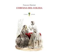 Libri Francesco Mastriani - L' Orfana Del Colera
