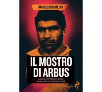 Libri Francesco Melis - Il Mostro Di Arbus. Analisi, Certezze E Dubbi Su Un Caso