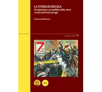 Libri Francesco Mineccia - La Storia In Edicola. Divulgazione E Uso Pubblico Del