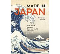 Libri Francesco Morena - Made In Japan. Arte, Storie E Segreti Di Una Civilta Mi
