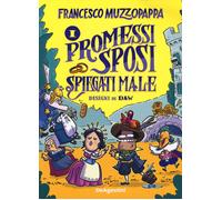 Libri Francesco Muzzopappa - I Promessi Sposi Spiegati Male