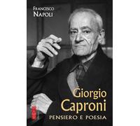 Libri Francesco Napoli - Giorgio Caproni. Scrittore In Versi