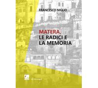 Libri Francesco Niglio - Matera. Le radici e la memoria - 2019