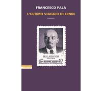 Libri Francesco Pala - L'ultimo viaggio di Lenin - 2024