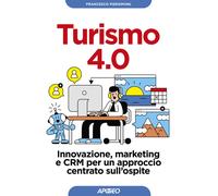 Libri Francesco Piersimoni - Turismo 4.0. Innovazione, Marketing E CRM Per Un Ap