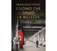 Libri Francesco Pinto - L'uomo che salvò la bellezza - 2020