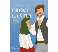 Libri Francesco Randazzo - Freme La Vita. I Sogni Di Goffredo Mameli