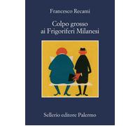 Libri Francesco Recami - Colpo Grosso Ai Frigoriferi Milanesi