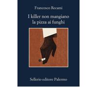 Libri Francesco Recami - I Killer Non Mangiano La Pizza Ai Funghi