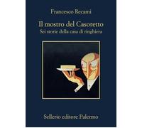 Libri Francesco Recami - Il Mostro Del Casoretto-Sei Storie Della Casa Di Ringhi
