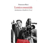 Libri Francesco Ricci - Lessico Essenziale. Introduzione A Pasolini In 33 Voci