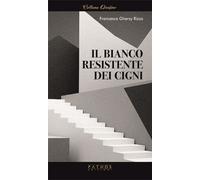 Libri Francesco Rizzo - Il Bianco Resistente Dei Cigni